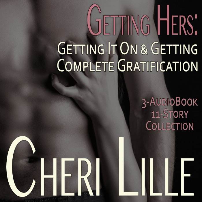 Getting Hers: Getting It On & Getting Complete Gratification an Erotic Quickie Collection of Women's Sexual Fantasies (3-Book, 11-Story Box Set) Audiobook